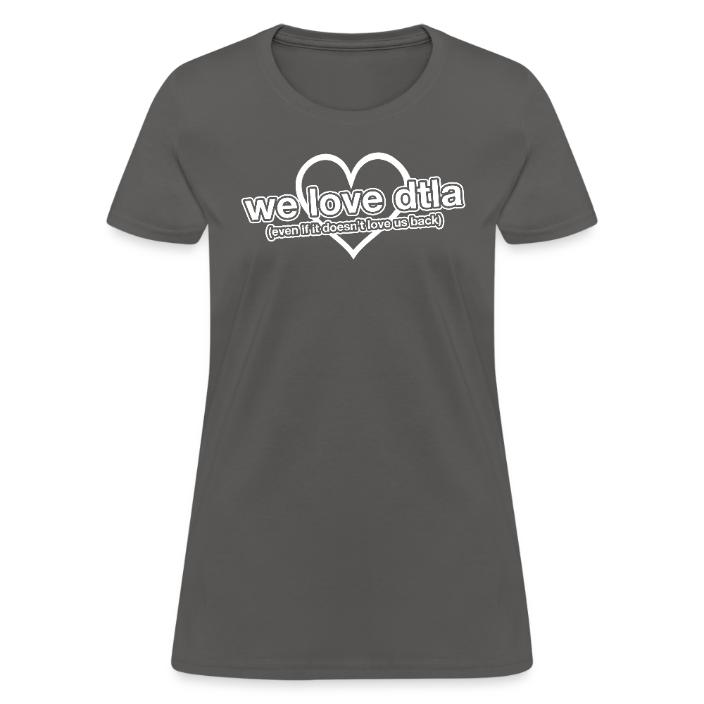 Even If It Doesn't Love Us Back - Women's T-Shirt - charcoal