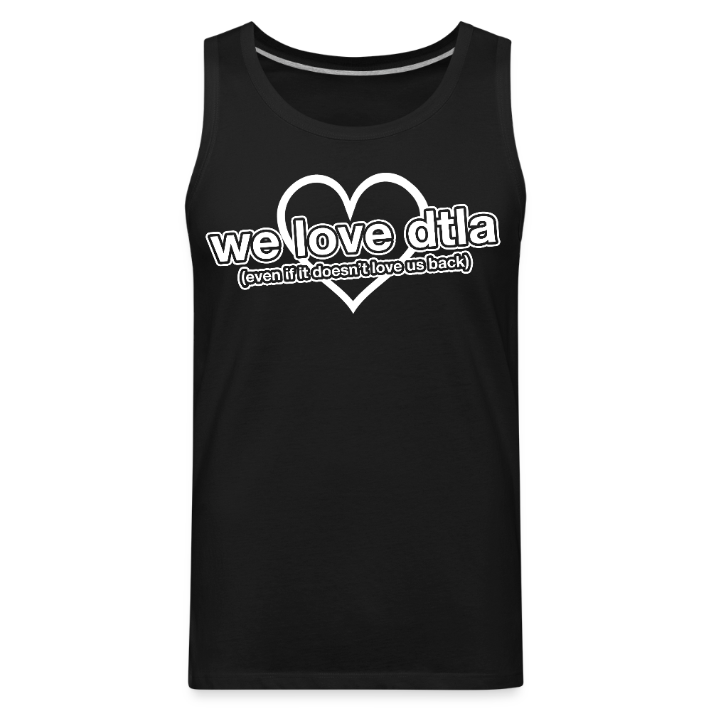 Even If It Doesn't Love Us Back - Premium Tank - black
